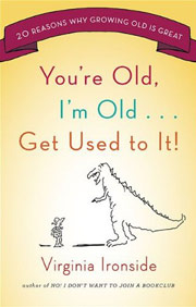 You’re Old, I’m Old….Get Used To It! book cover